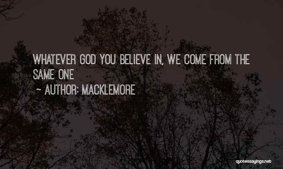 Macklemore Quotes: Whatever God You Believe In, We Come From The Same One