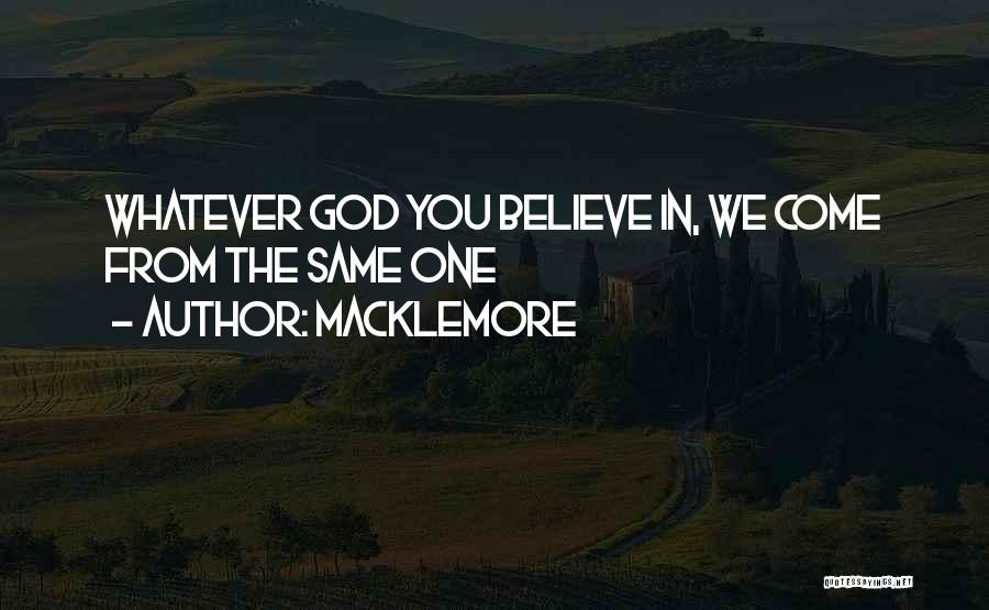 Macklemore Quotes: Whatever God You Believe In, We Come From The Same One