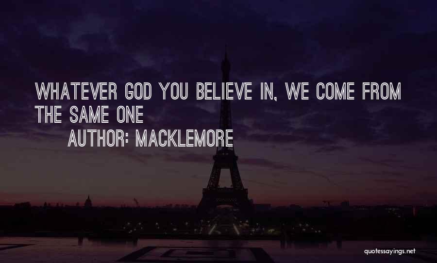 Macklemore Quotes: Whatever God You Believe In, We Come From The Same One