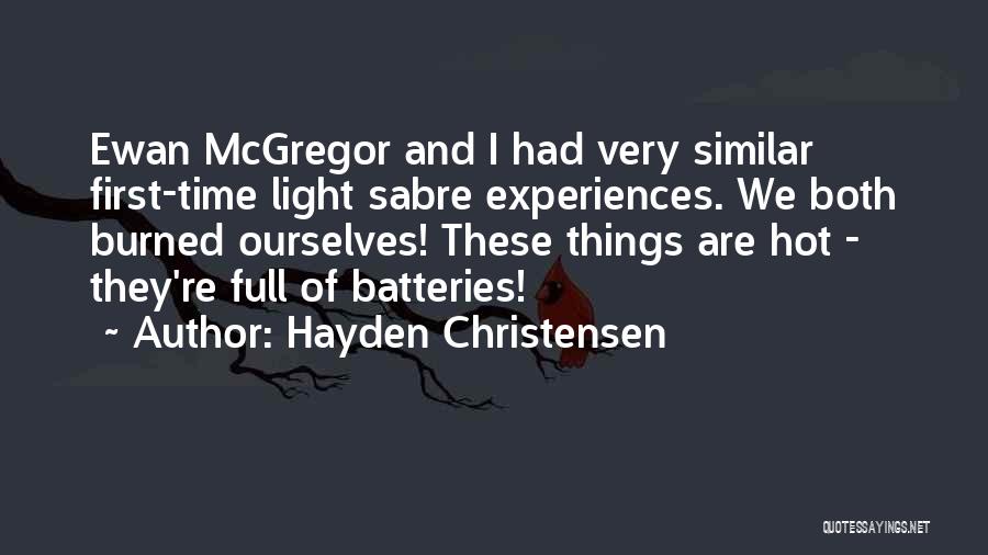 Hayden Christensen Quotes: Ewan Mcgregor And I Had Very Similar First-time Light Sabre Experiences. We Both Burned Ourselves! These Things Are Hot -