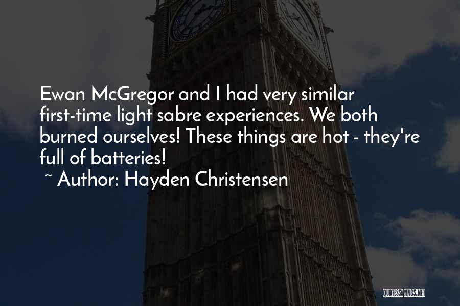 Hayden Christensen Quotes: Ewan Mcgregor And I Had Very Similar First-time Light Sabre Experiences. We Both Burned Ourselves! These Things Are Hot -