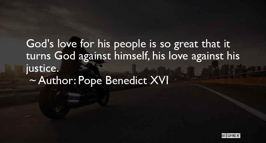 Pope Benedict XVI Quotes: God's Love For His People Is So Great That It Turns God Against Himself, His Love Against His Justice.
