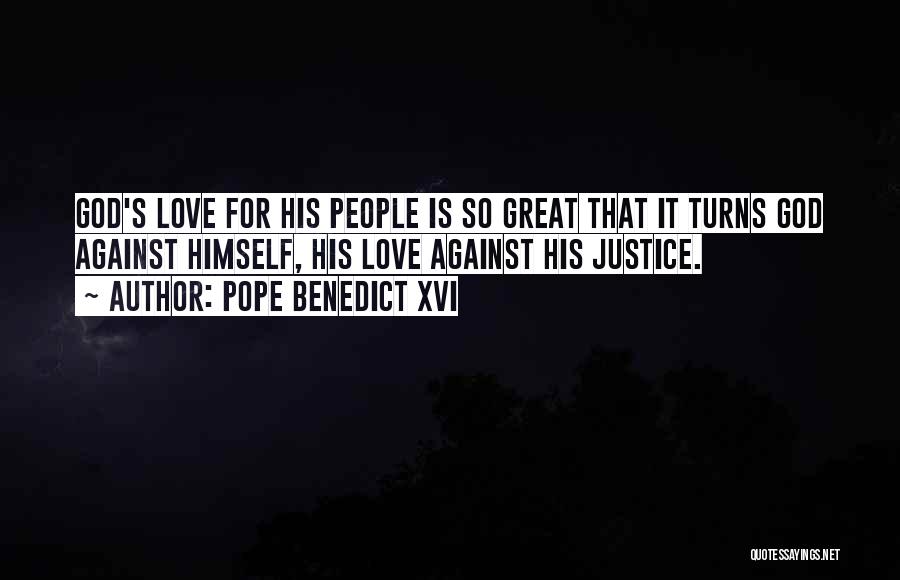 Pope Benedict XVI Quotes: God's Love For His People Is So Great That It Turns God Against Himself, His Love Against His Justice.