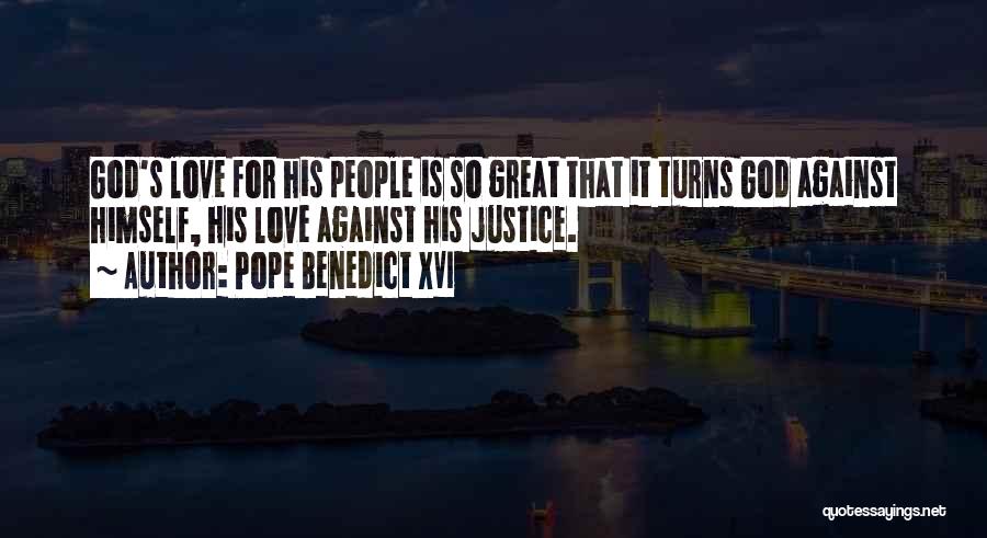 Pope Benedict XVI Quotes: God's Love For His People Is So Great That It Turns God Against Himself, His Love Against His Justice.