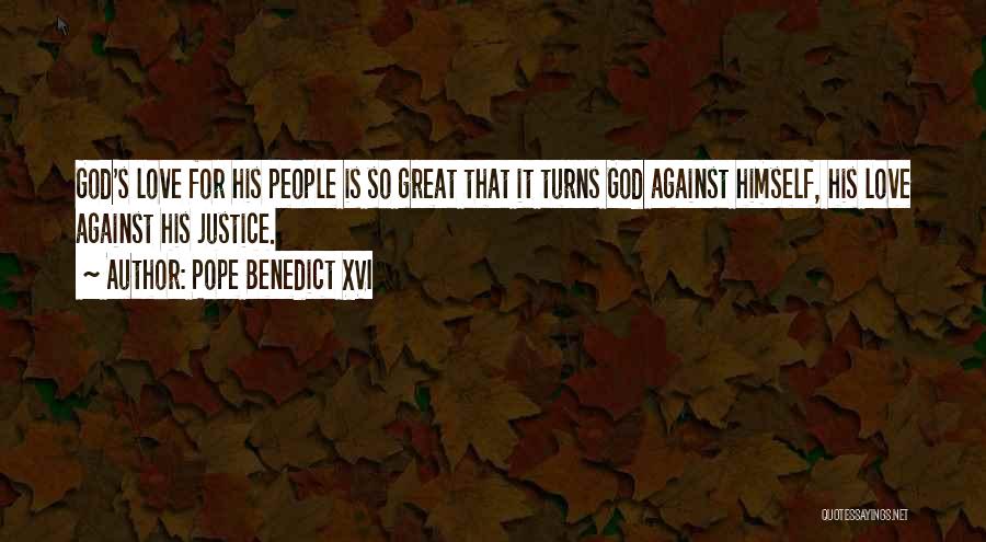 Pope Benedict XVI Quotes: God's Love For His People Is So Great That It Turns God Against Himself, His Love Against His Justice.