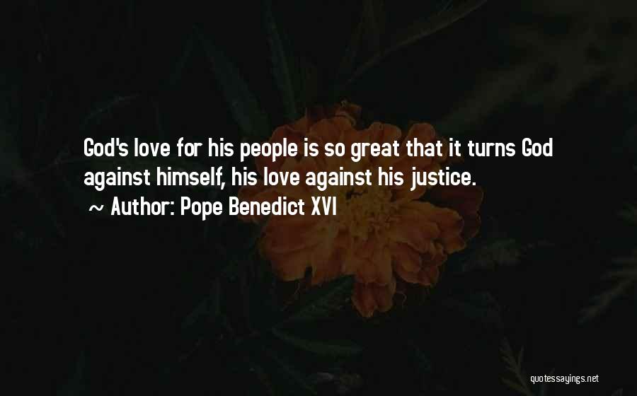 Pope Benedict XVI Quotes: God's Love For His People Is So Great That It Turns God Against Himself, His Love Against His Justice.