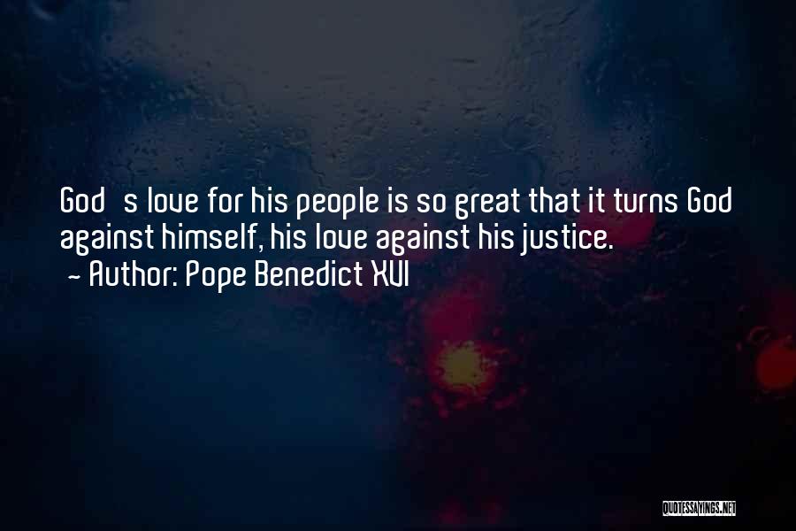 Pope Benedict XVI Quotes: God's Love For His People Is So Great That It Turns God Against Himself, His Love Against His Justice.