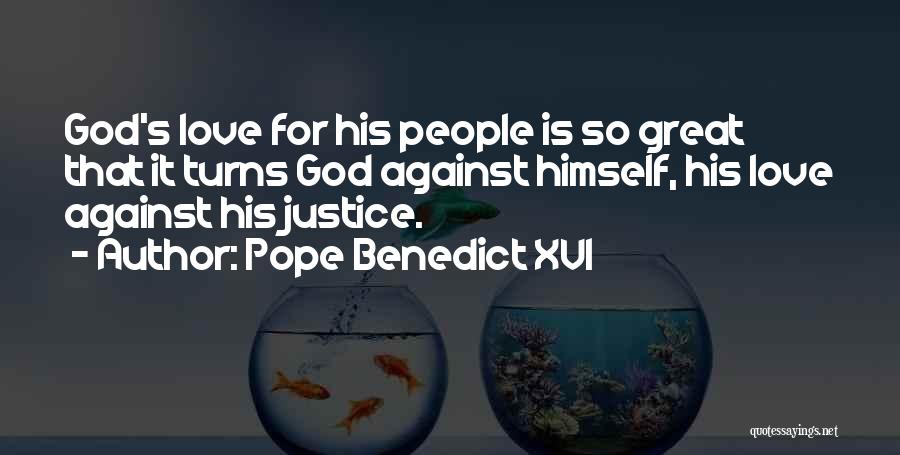 Pope Benedict XVI Quotes: God's Love For His People Is So Great That It Turns God Against Himself, His Love Against His Justice.