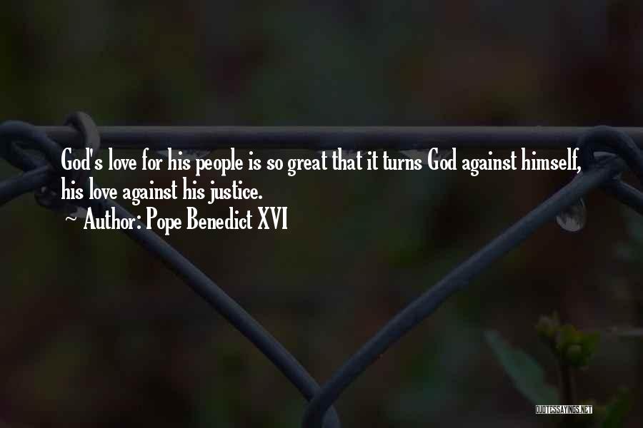 Pope Benedict XVI Quotes: God's Love For His People Is So Great That It Turns God Against Himself, His Love Against His Justice.