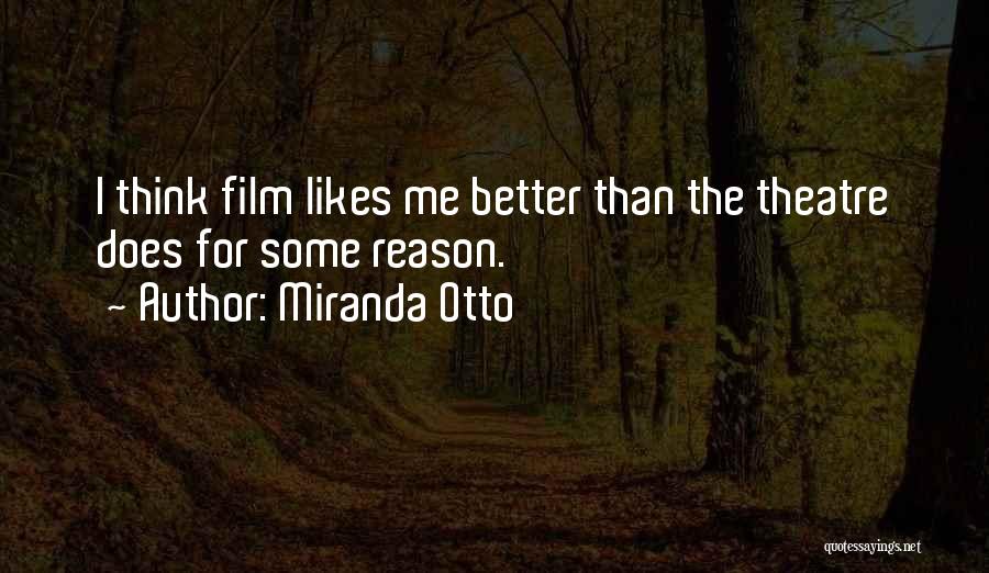 Miranda Otto Quotes: I Think Film Likes Me Better Than The Theatre Does For Some Reason.