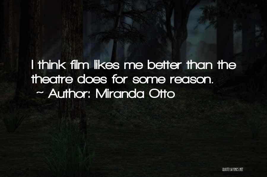 Miranda Otto Quotes: I Think Film Likes Me Better Than The Theatre Does For Some Reason.