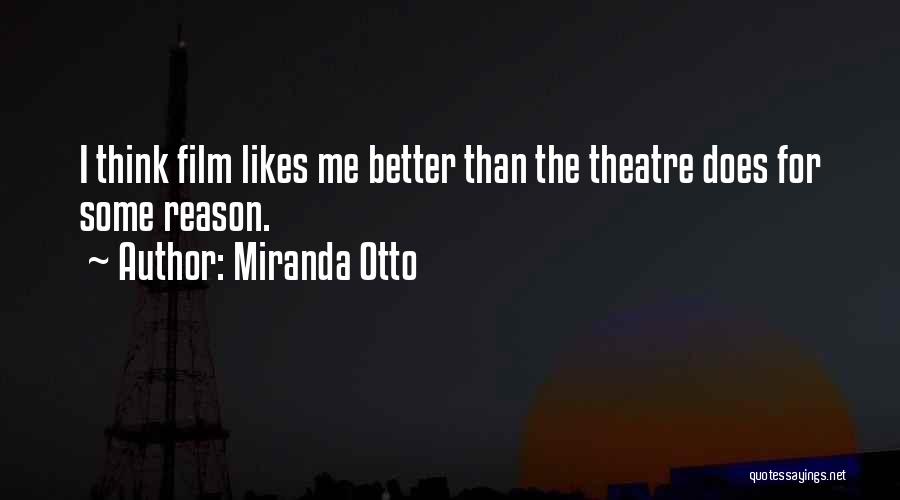 Miranda Otto Quotes: I Think Film Likes Me Better Than The Theatre Does For Some Reason.