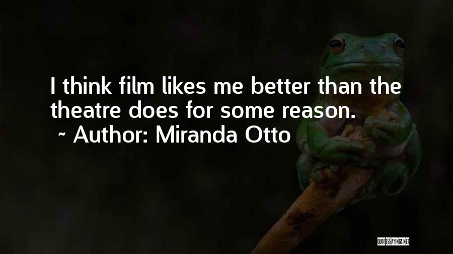 Miranda Otto Quotes: I Think Film Likes Me Better Than The Theatre Does For Some Reason.