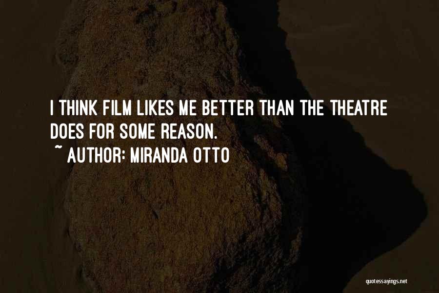 Miranda Otto Quotes: I Think Film Likes Me Better Than The Theatre Does For Some Reason.