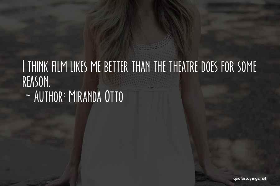 Miranda Otto Quotes: I Think Film Likes Me Better Than The Theatre Does For Some Reason.