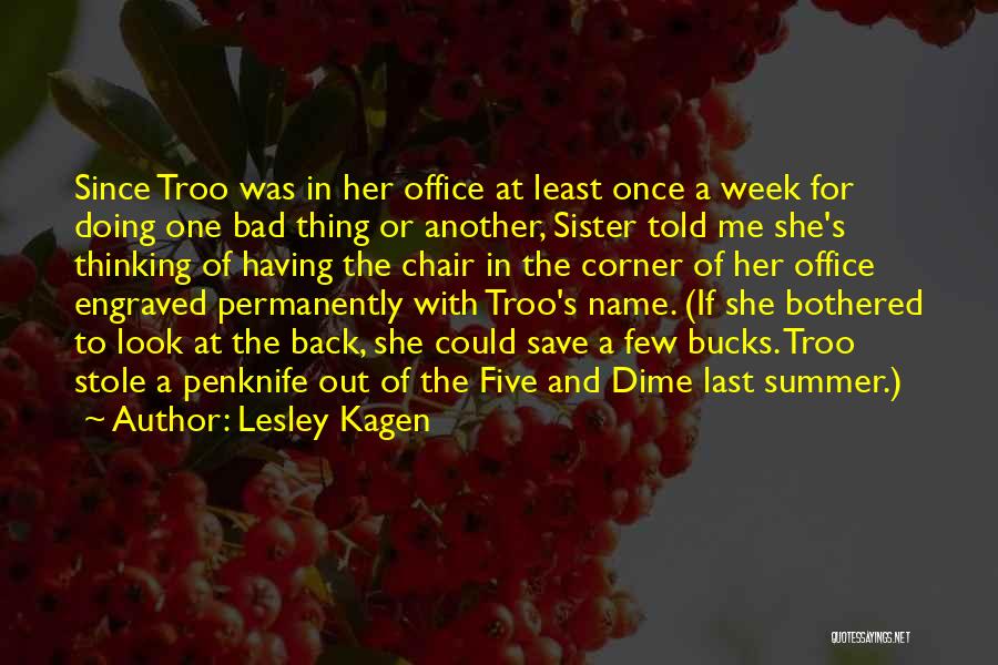 Lesley Kagen Quotes: Since Troo Was In Her Office At Least Once A Week For Doing One Bad Thing Or Another, Sister Told