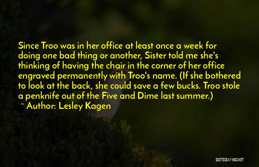 Lesley Kagen Quotes: Since Troo Was In Her Office At Least Once A Week For Doing One Bad Thing Or Another, Sister Told