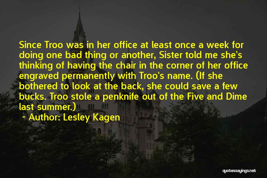 Lesley Kagen Quotes: Since Troo Was In Her Office At Least Once A Week For Doing One Bad Thing Or Another, Sister Told