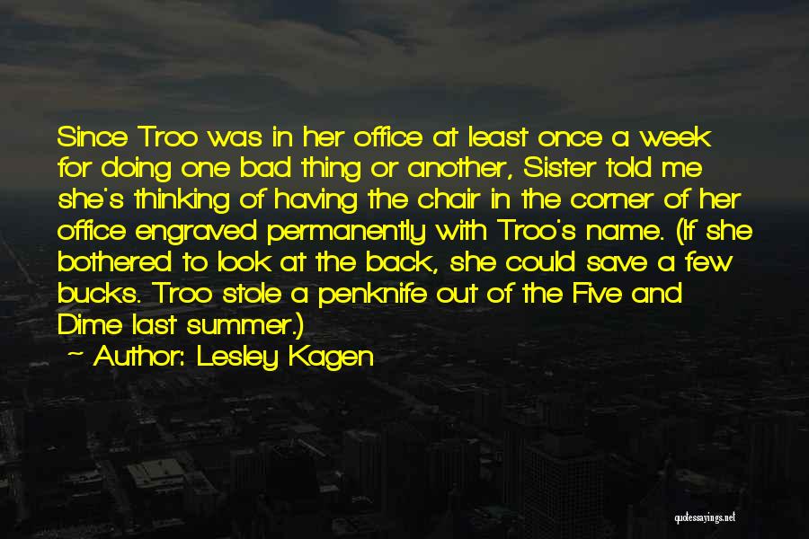 Lesley Kagen Quotes: Since Troo Was In Her Office At Least Once A Week For Doing One Bad Thing Or Another, Sister Told