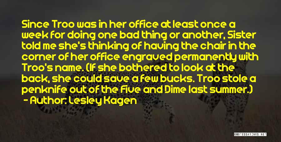 Lesley Kagen Quotes: Since Troo Was In Her Office At Least Once A Week For Doing One Bad Thing Or Another, Sister Told