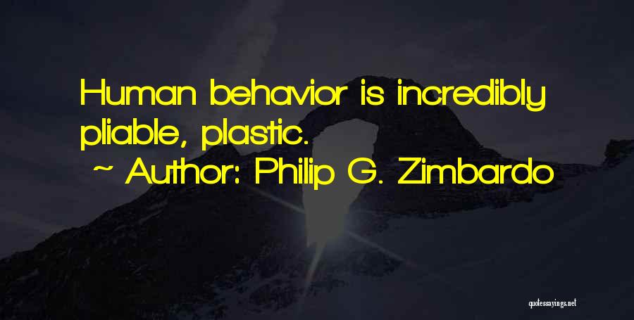Philip G. Zimbardo Quotes: Human Behavior Is Incredibly Pliable, Plastic.