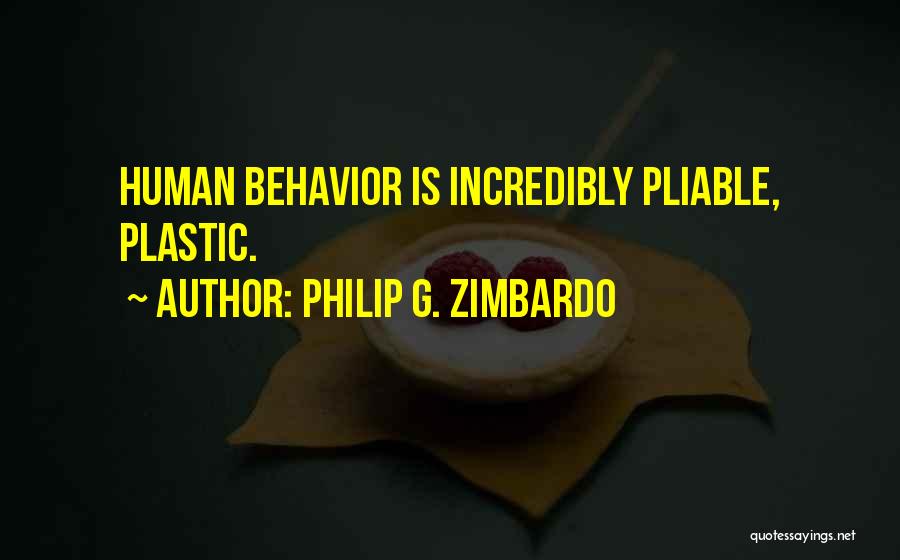 Philip G. Zimbardo Quotes: Human Behavior Is Incredibly Pliable, Plastic.