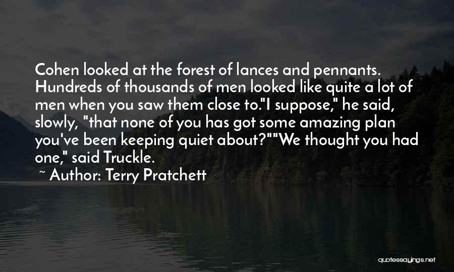 Terry Pratchett Quotes: Cohen Looked At The Forest Of Lances And Pennants. Hundreds Of Thousands Of Men Looked Like Quite A Lot Of