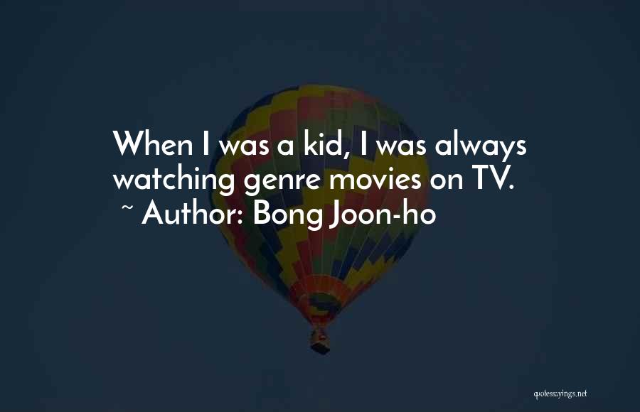 Bong Joon-ho Quotes: When I Was A Kid, I Was Always Watching Genre Movies On Tv.