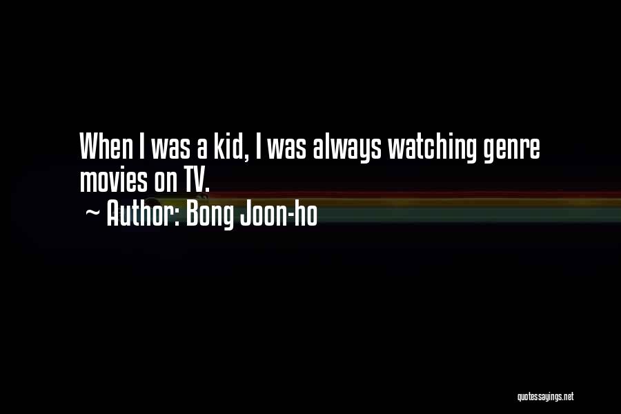 Bong Joon-ho Quotes: When I Was A Kid, I Was Always Watching Genre Movies On Tv.
