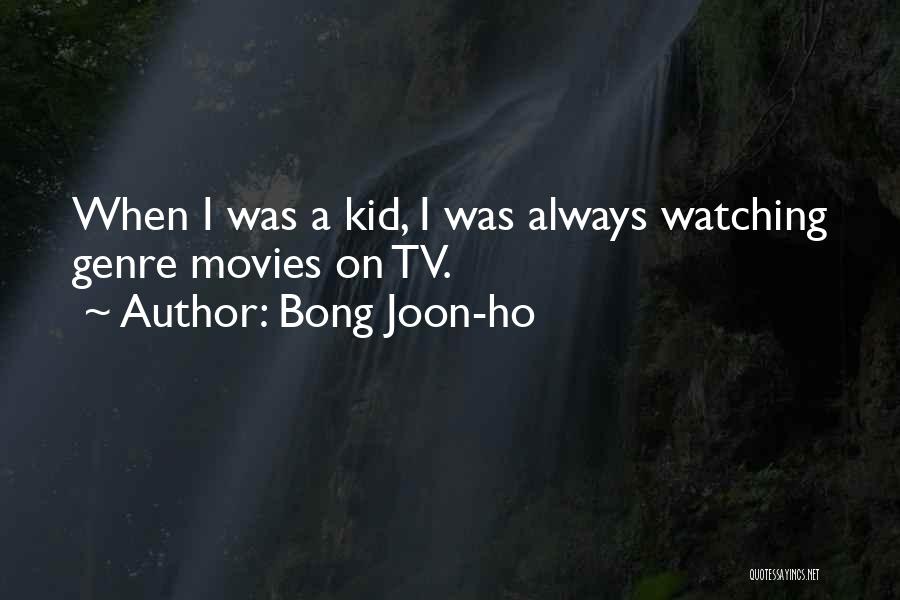 Bong Joon-ho Quotes: When I Was A Kid, I Was Always Watching Genre Movies On Tv.