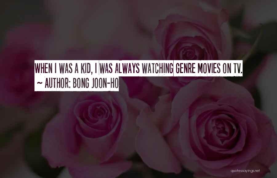 Bong Joon-ho Quotes: When I Was A Kid, I Was Always Watching Genre Movies On Tv.