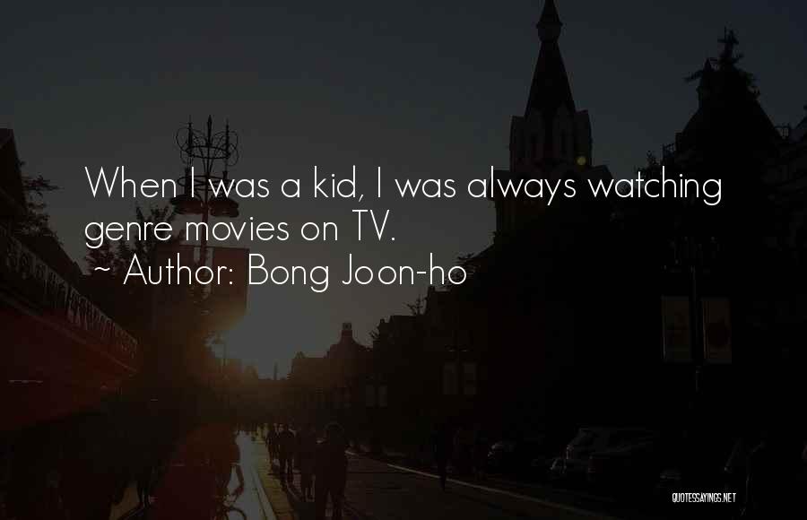 Bong Joon-ho Quotes: When I Was A Kid, I Was Always Watching Genre Movies On Tv.