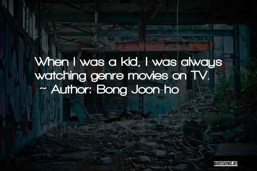 Bong Joon-ho Quotes: When I Was A Kid, I Was Always Watching Genre Movies On Tv.