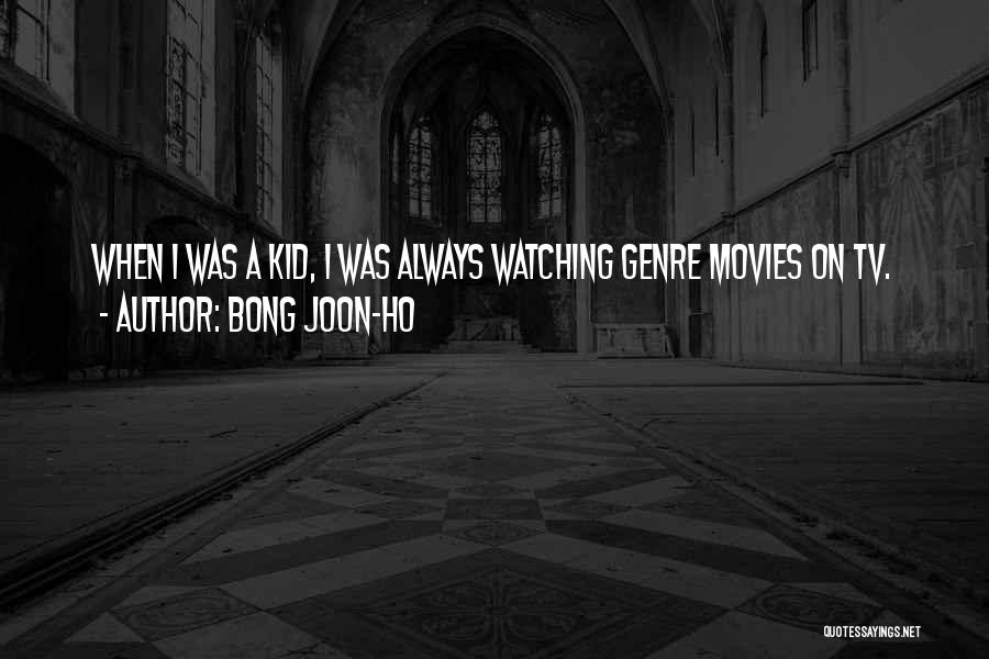 Bong Joon-ho Quotes: When I Was A Kid, I Was Always Watching Genre Movies On Tv.