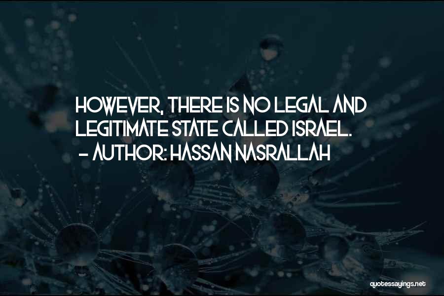 Hassan Nasrallah Quotes: However, There Is No Legal And Legitimate State Called Israel.