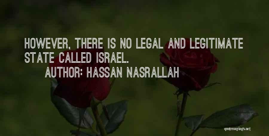 Hassan Nasrallah Quotes: However, There Is No Legal And Legitimate State Called Israel.