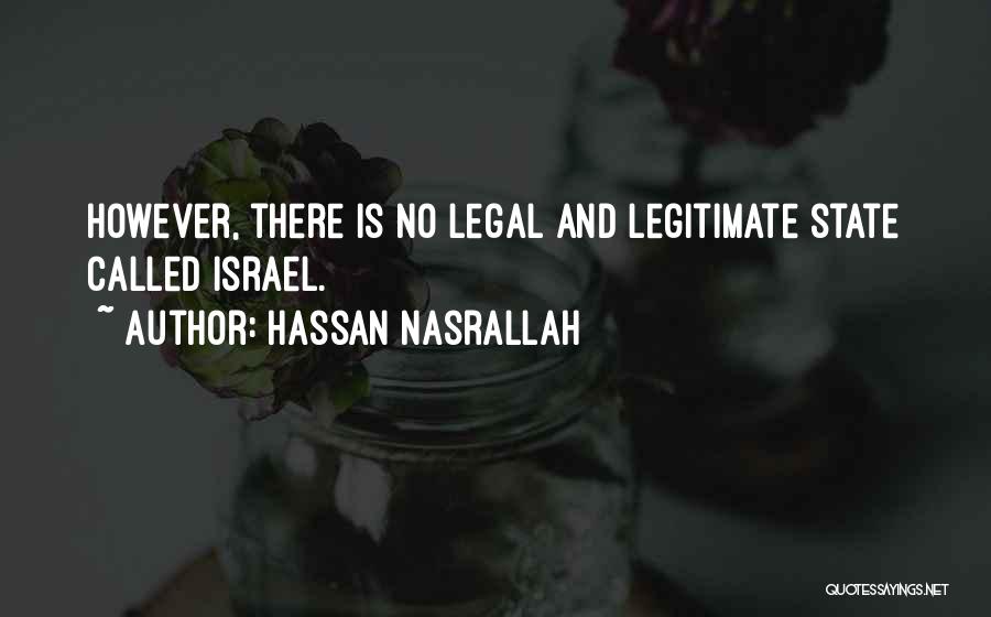 Hassan Nasrallah Quotes: However, There Is No Legal And Legitimate State Called Israel.