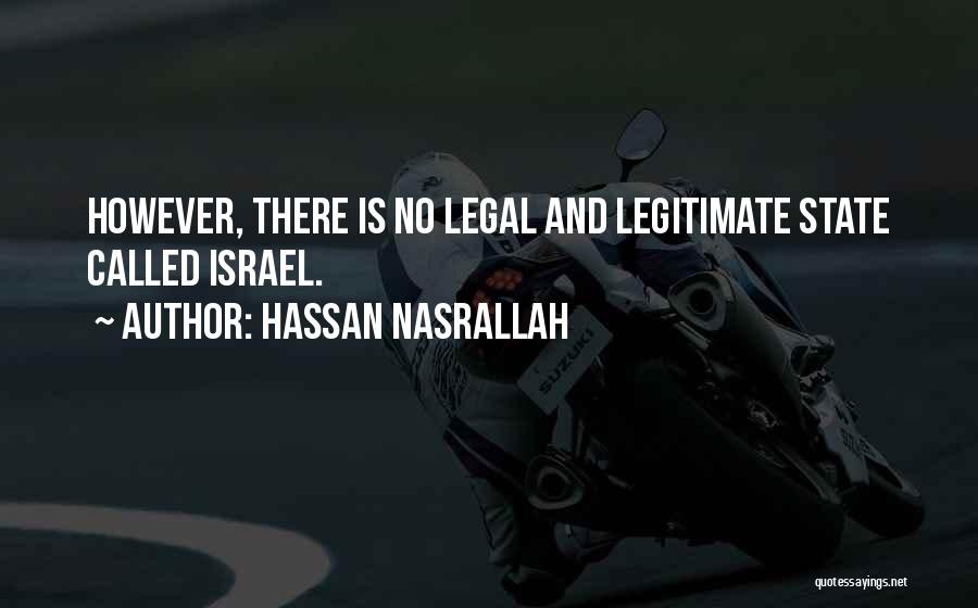 Hassan Nasrallah Quotes: However, There Is No Legal And Legitimate State Called Israel.