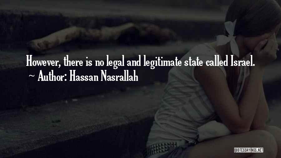 Hassan Nasrallah Quotes: However, There Is No Legal And Legitimate State Called Israel.