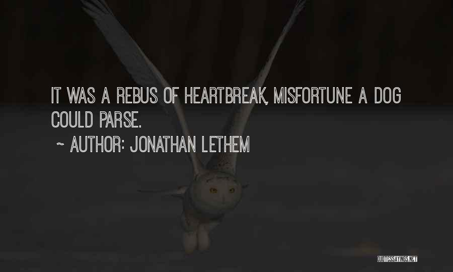 Jonathan Lethem Quotes: It Was A Rebus Of Heartbreak, Misfortune A Dog Could Parse.