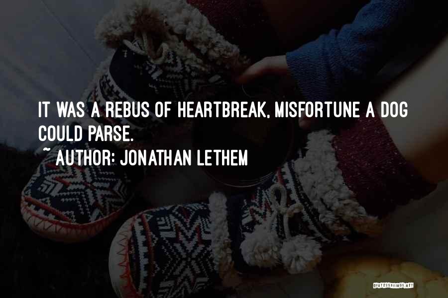 Jonathan Lethem Quotes: It Was A Rebus Of Heartbreak, Misfortune A Dog Could Parse.