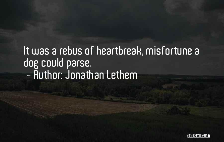 Jonathan Lethem Quotes: It Was A Rebus Of Heartbreak, Misfortune A Dog Could Parse.