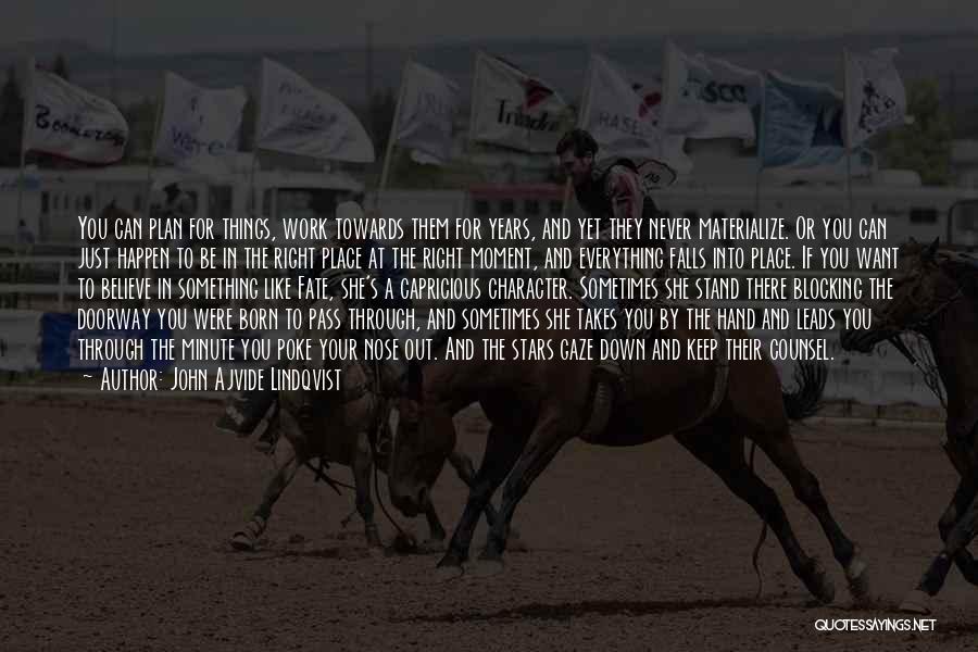 John Ajvide Lindqvist Quotes: You Can Plan For Things, Work Towards Them For Years, And Yet They Never Materialize. Or You Can Just Happen