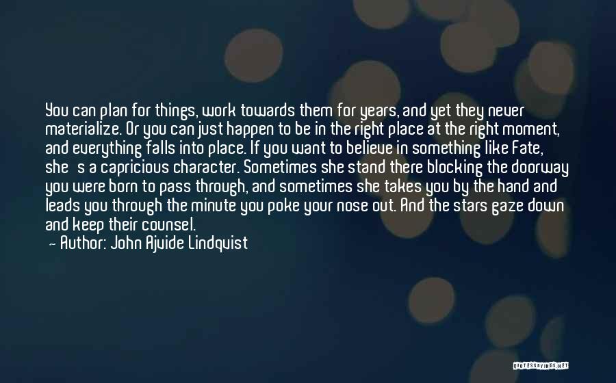 John Ajvide Lindqvist Quotes: You Can Plan For Things, Work Towards Them For Years, And Yet They Never Materialize. Or You Can Just Happen