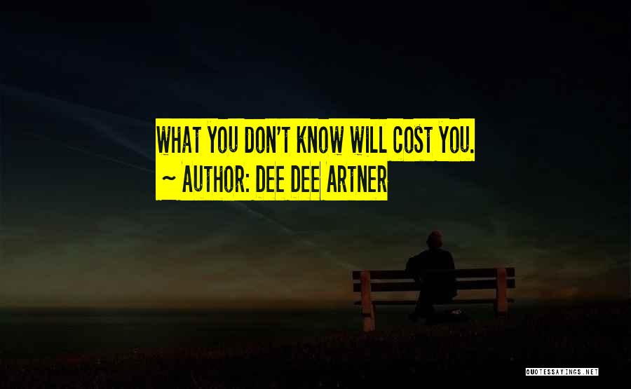 Dee Dee Artner Quotes: What You Don't Know Will Cost You.