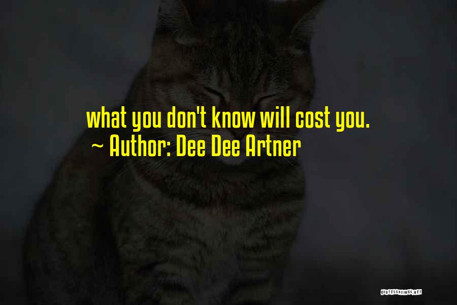 Dee Dee Artner Quotes: What You Don't Know Will Cost You.