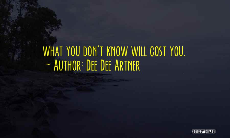 Dee Dee Artner Quotes: What You Don't Know Will Cost You.