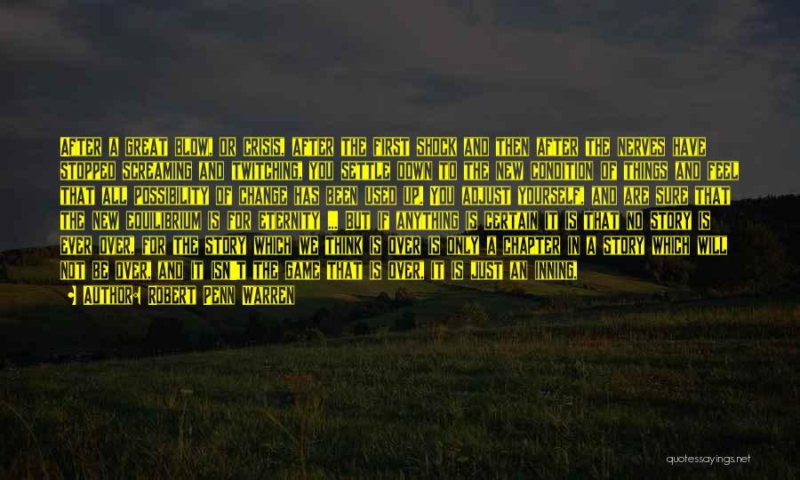 Robert Penn Warren Quotes: After A Great Blow, Or Crisis, After The First Shock And Then After The Nerves Have Stopped Screaming And Twitching,