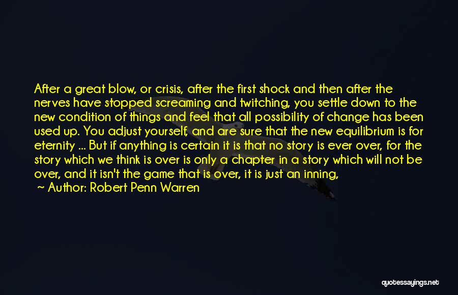 Robert Penn Warren Quotes: After A Great Blow, Or Crisis, After The First Shock And Then After The Nerves Have Stopped Screaming And Twitching,