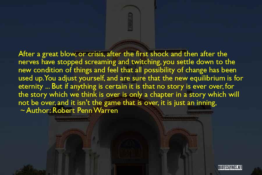 Robert Penn Warren Quotes: After A Great Blow, Or Crisis, After The First Shock And Then After The Nerves Have Stopped Screaming And Twitching,